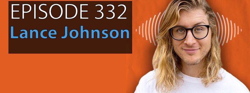 Lance Johnson, a man in his 30s with shoulder length blond hair and glasses, smiles against an orange background while the words "Episode 32 - Lance Johnson" hover over the left side of the image.